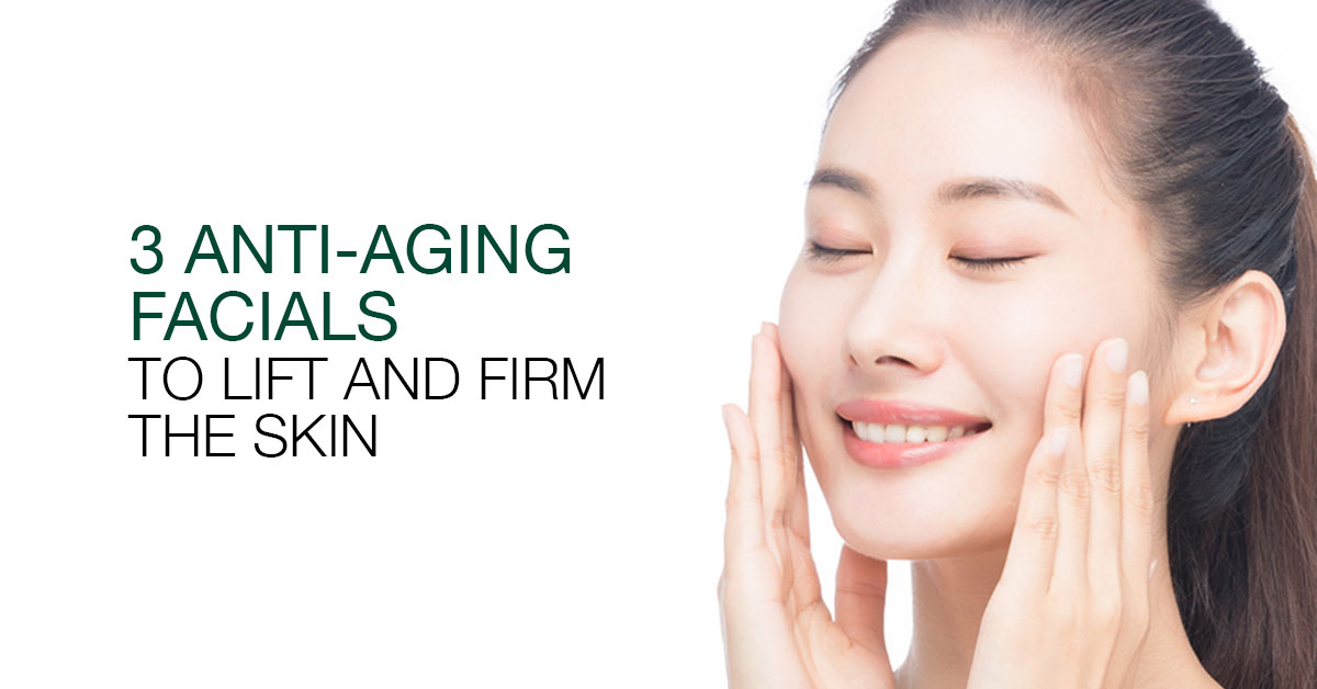 3 Anti-ageing Facials that will Lift, Brighten & Firm your Skin